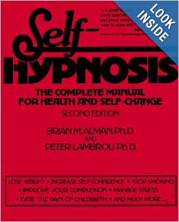 Self-Hypnosis : The Complete Manual for Health and Self-Change